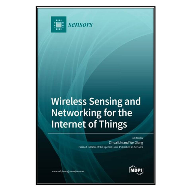 کتاب Wireless Sensing and Networking for the Internet of Things اثر Zihuai Lin and Wei Xiang انتشارات مؤلفين طلايي