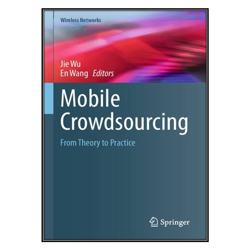 کتاب Mobile Crowdsourcing اثر Jie Wu and En Wang انتشارات مؤلفين طلايي