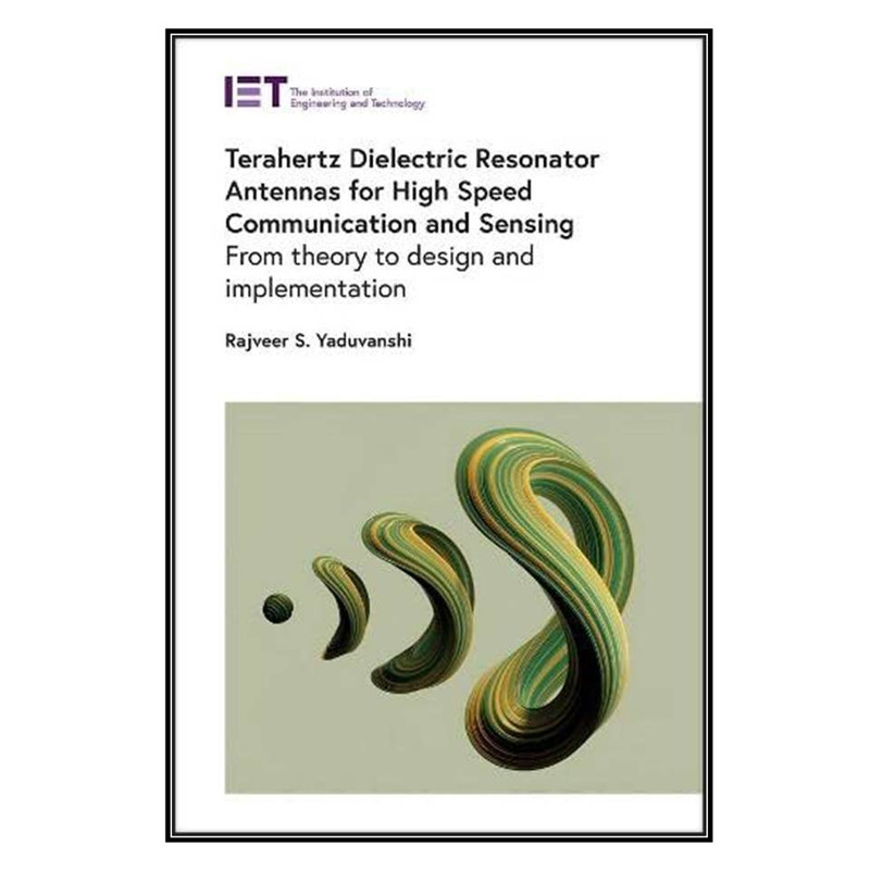 کتاب Terahertz Dielectric Resonator Antennas for High Speed Communication and Sensing اثر Rajveer S. Yaduvanshi انتشارات مؤلفين طلايي