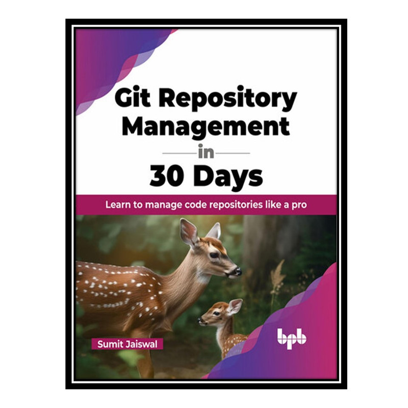 کتاب Git Repository Management in 30 Days اثر Sumit Jaiswal انتشارات مؤلفین طلایی