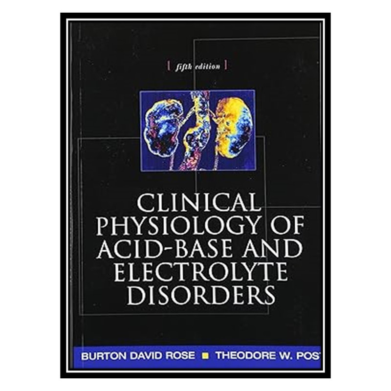 کتاب Clinical Physiology of Acid-Base and Electrolyte Disorders اثر Burton Rose , Theodore Post انتشارات مؤلفین طلایی