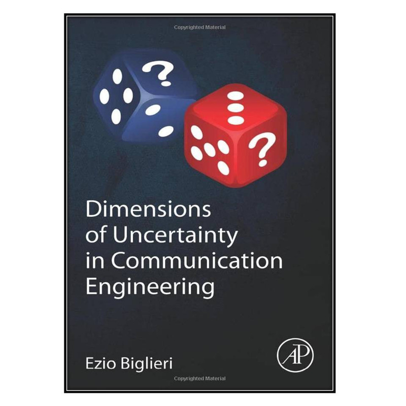 کتاب Dimensions of Uncertainty in Communication Engineering اثر Ezio Biglieri انتشارات مؤلفين طلايي