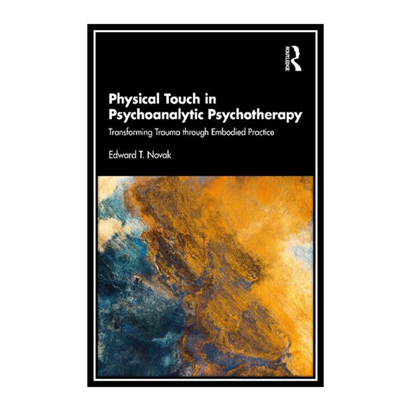 کتاب Physical Touch in Psychoanalytic Psychotherapy اثر Edward T. Novak انتشارات مؤلفین طلایی