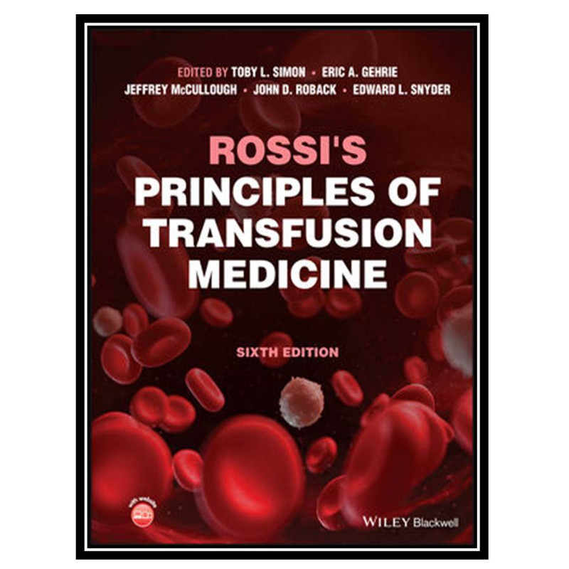 کتاب Rossi's Principles of Transfusion Medicine, 6th Edition اثر جمعی ازنویسندگان انتشارات مؤلفین طلایی