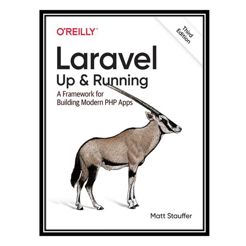 کتاب Laravel: Up And Running: A Framework for Building Modern PHP Apps, 3rd Edition اثر Matt Stauffer انتشارات مؤلفین طلایی