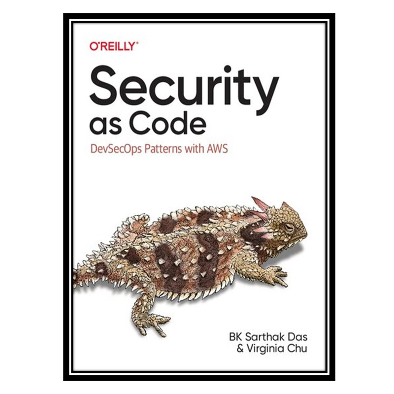 کتاب Security as Code: DevSecOps Patterns with AWS اثر BK Sarthak Das AND Virginia Chu انتشارات مؤلفین طلایی