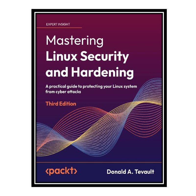 کتاب Mastering Linux Security And Hardening اثر Donald A. Tevault انتشارات مؤلفین طلایی
