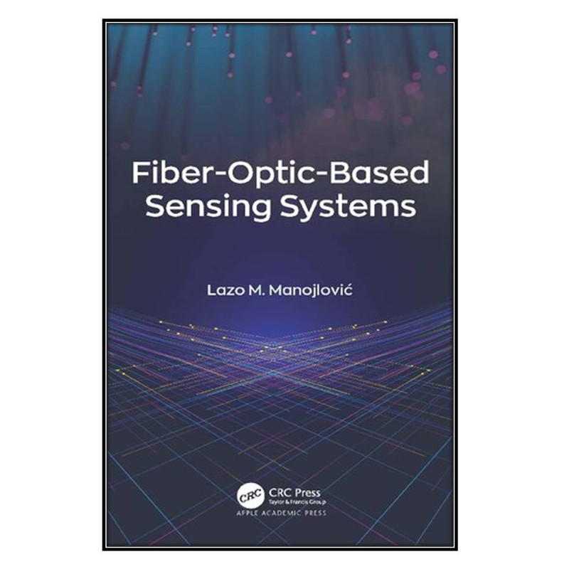 کتاب Fiber-Optic-Based Sensing Systems اثر Lazo M. Manojlović انتشارات مؤلفين طلايي