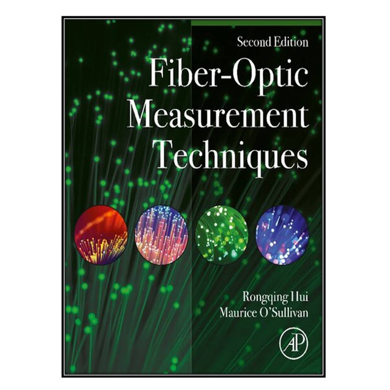کتاب Fiber-Optic Measurement Techniques اثر Rongqing Hui and Maurice O'Sullivan انتشارات مؤلفين طلايي