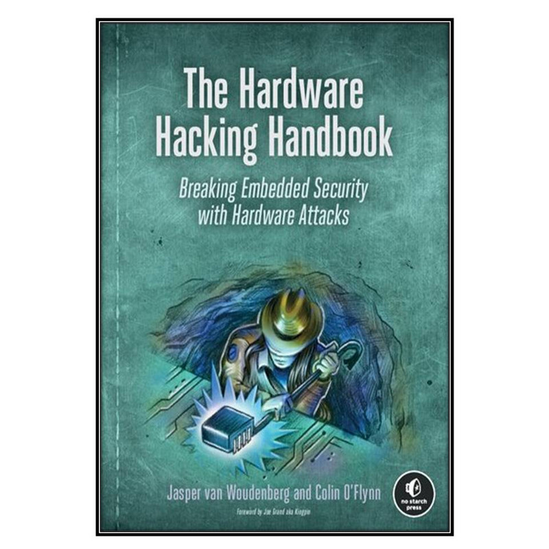 کتاب The Hardware Hacking Handbook اثر 	Jasper van Woudenberg and Colin O'Flynn انتشارات مؤلفين طلايي