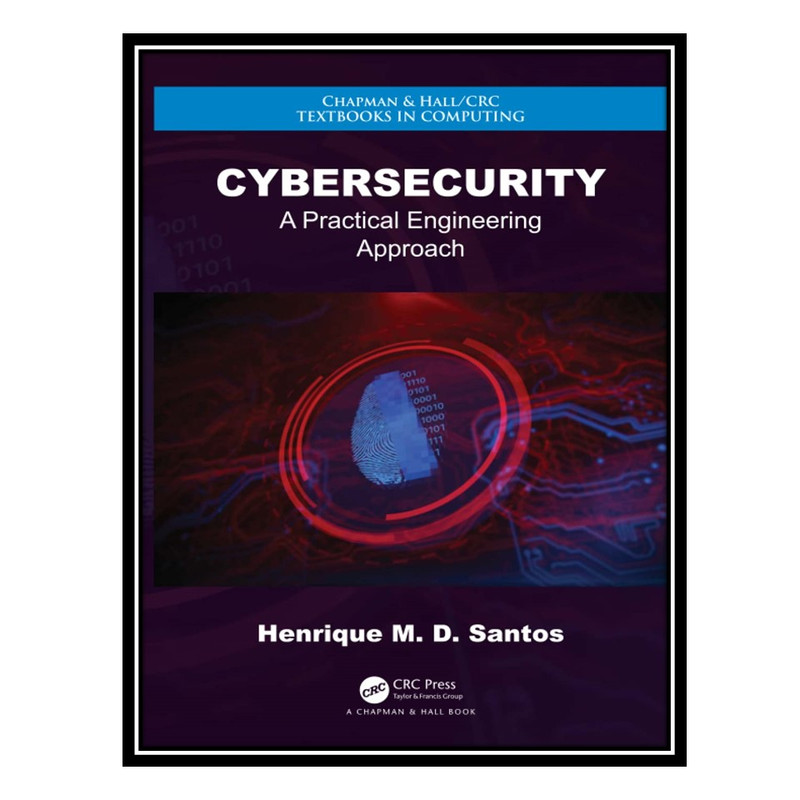 کتاب Cybersecurity: A Practical Engineering Approach اثر Henrique M. D. Santos انتشارات مؤلفین طلایی