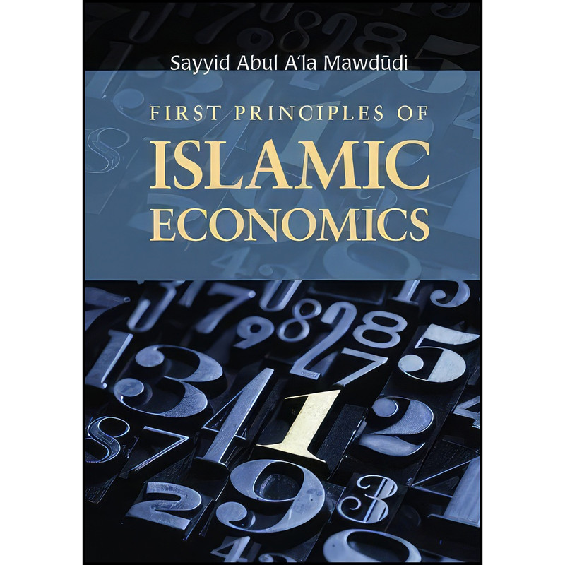 کتاب First Principles of Islamic Economics اثر Syed Abul ʻAla Maudoodi انتشارات The Islamic Foundation