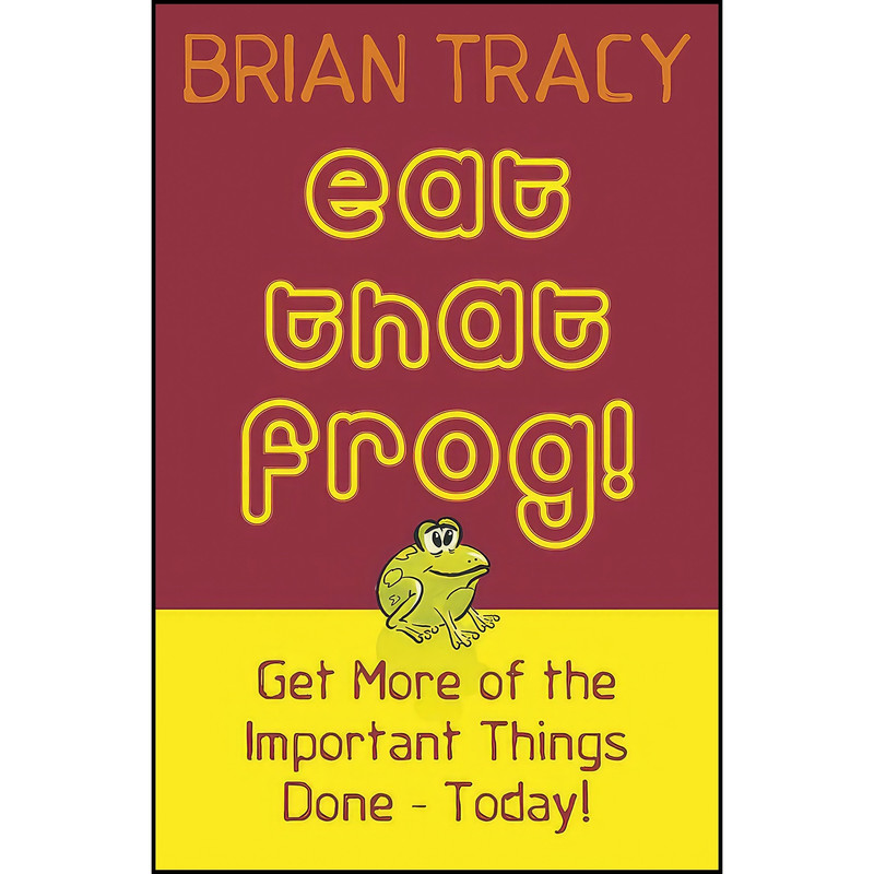 کتاب Eat That Frog! 21 Great Ways to Stop Procrastinating and Get More Done in Less Time اثر Brian Tracy انتشارات Mobius