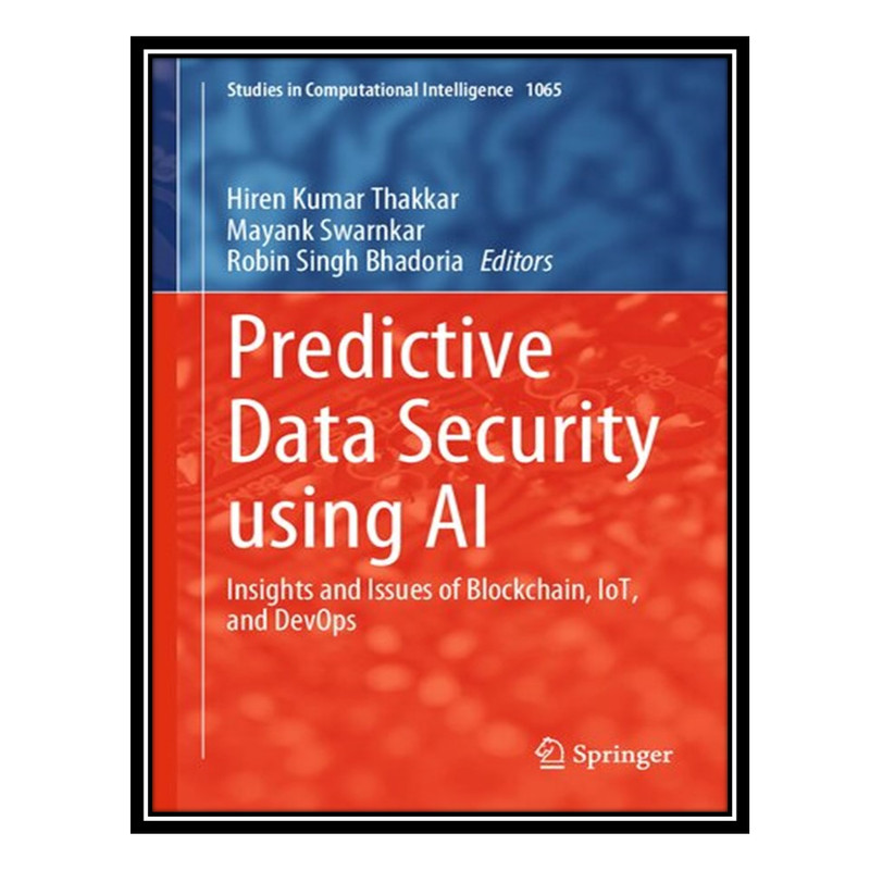 کتاب Predictive Data Security using AI اثر جمعی از نویسندگان انتشارات مؤلفین طلایی