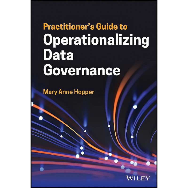 کتاب Practitioner's Guide to Operationalizing Data Governance  اثر Mary Anne Hopper انتشارات Wiley