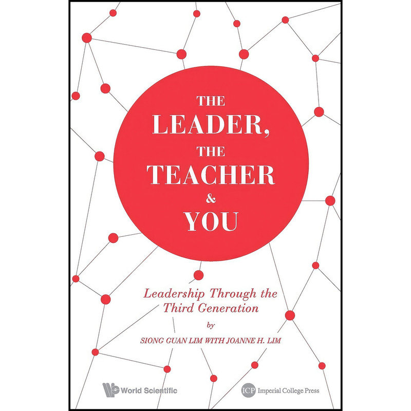 کتاب THE LEADER, THE TEACHER & YOU اثر SIONG GUAN LIM and JOANNE H LIM انتشارات IMPERIAL COLLEGE PRESS
