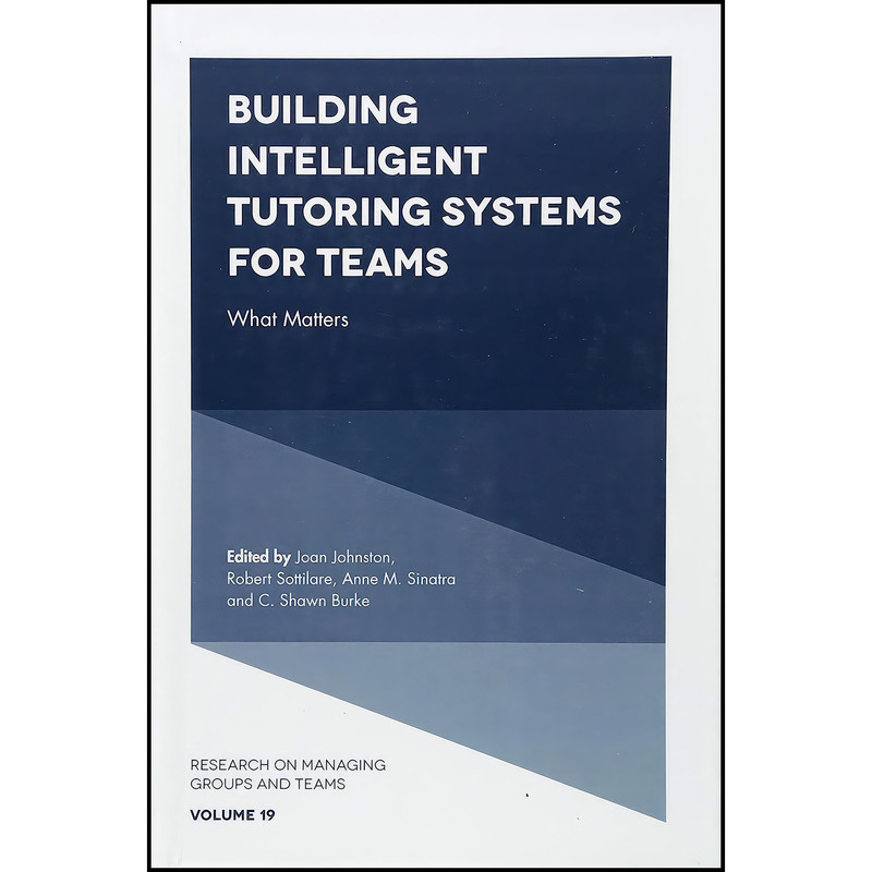 کتاب Building Intelligent Tutoring Systems for Teams اثر جمعي از نويسندگان انتشارات Emerald Publishing