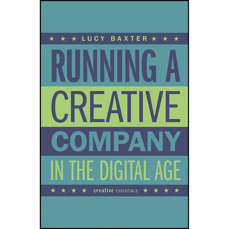 کتاب Running a Creative Company in the Digital Age اثر Lucy Baxter انتشارات Creative Essentials
