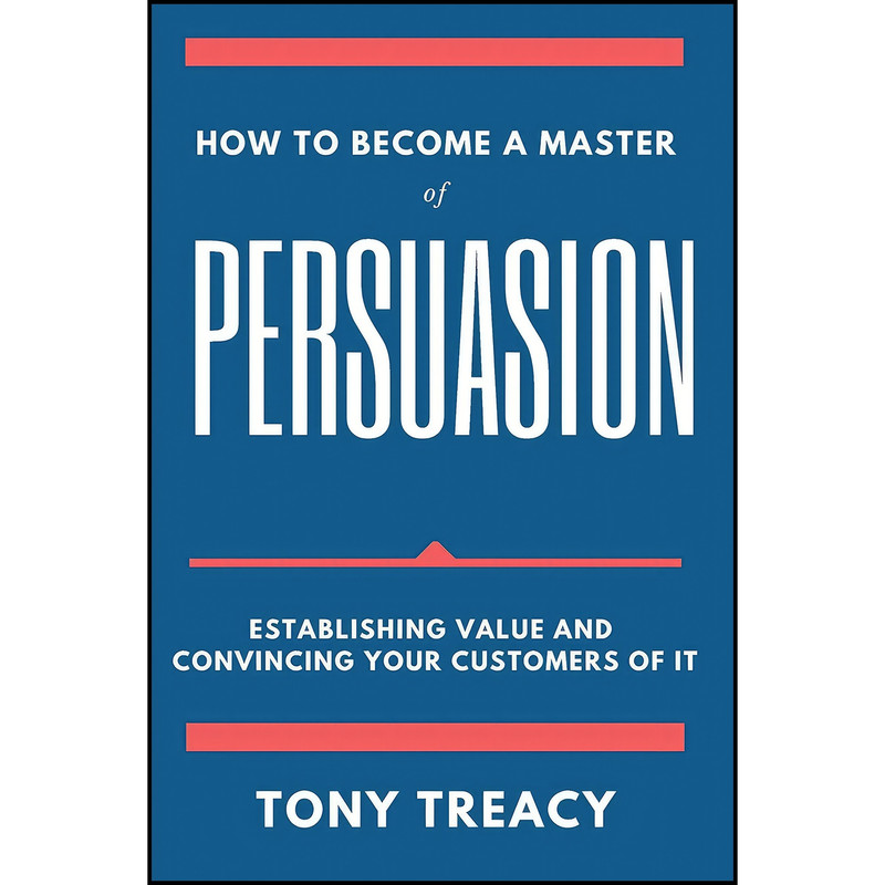 کتاب How to Become a Master of Persuasion اثر Tony Treacy انتشارات Business Expert Pr