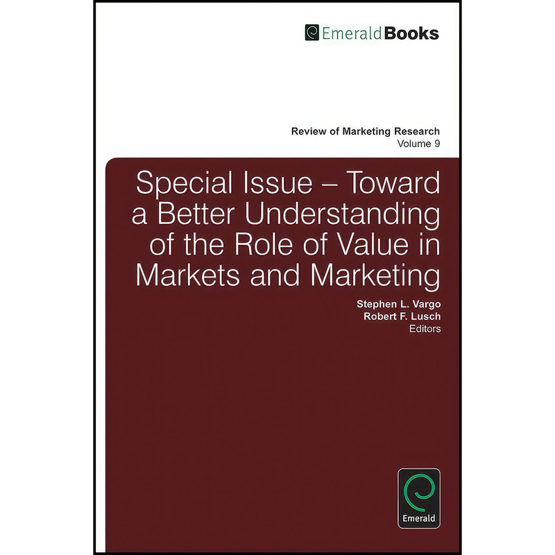 کتاب Toward a Better Understanding of the Role of Value in Markets and Marketing اثر جمعي از نويسندگان انتشارات Emerald Publishing Limited