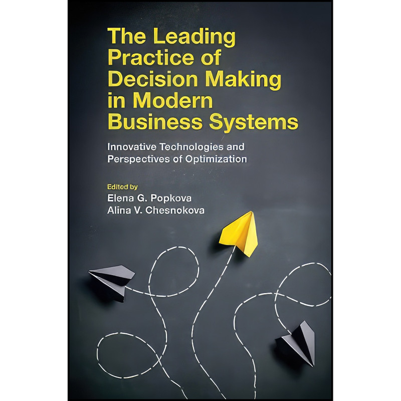 کتاب The Leading Practice of Decision Making in Modern Business Systems اثر جمعي از نويسندگان انتشارات Emerald Publishing