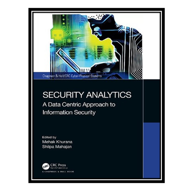 کتاب Security Analytics: A Data Centric Approach to Information Security اثر Mehak Khurana and Shilpa Mahajan انتشارات مؤلفین طلایی