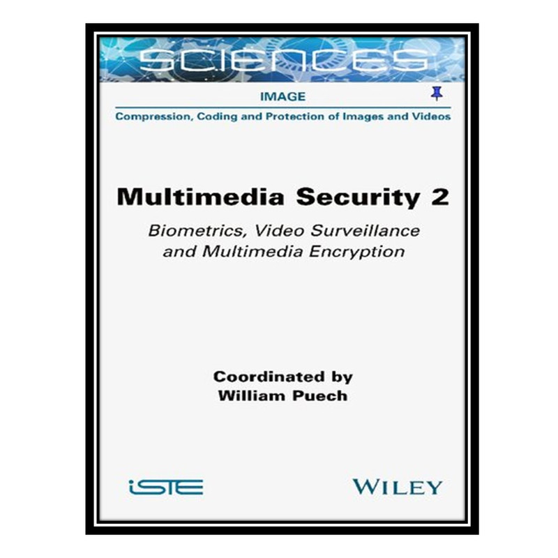 کتاب Multimedia Security, Volume 2: Biometrics, Video Surveillance and Multimedia Encryption اثر William Puech انتشارات مؤلفین طلایی