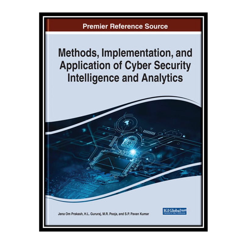 کتاب Methods, Implementation, and Application of Cyber Security Intelligence and Analytics اثر جمعی از نویسندگان انتشارات مؤلفین طلایی