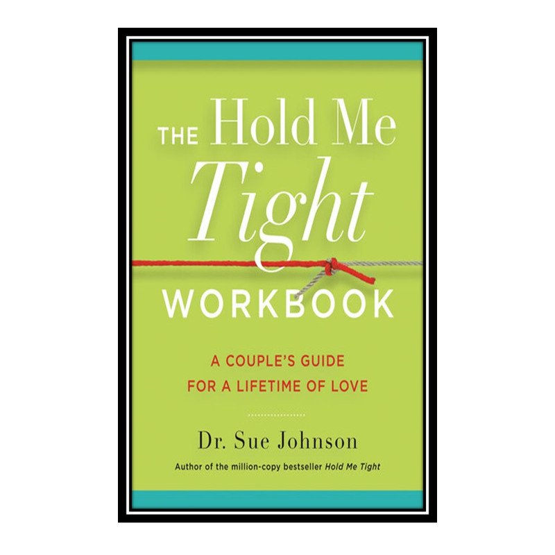 کتاب The Hold Me Tight Workbook اثر Sue Johnson انتشارات مؤلفین طلایی