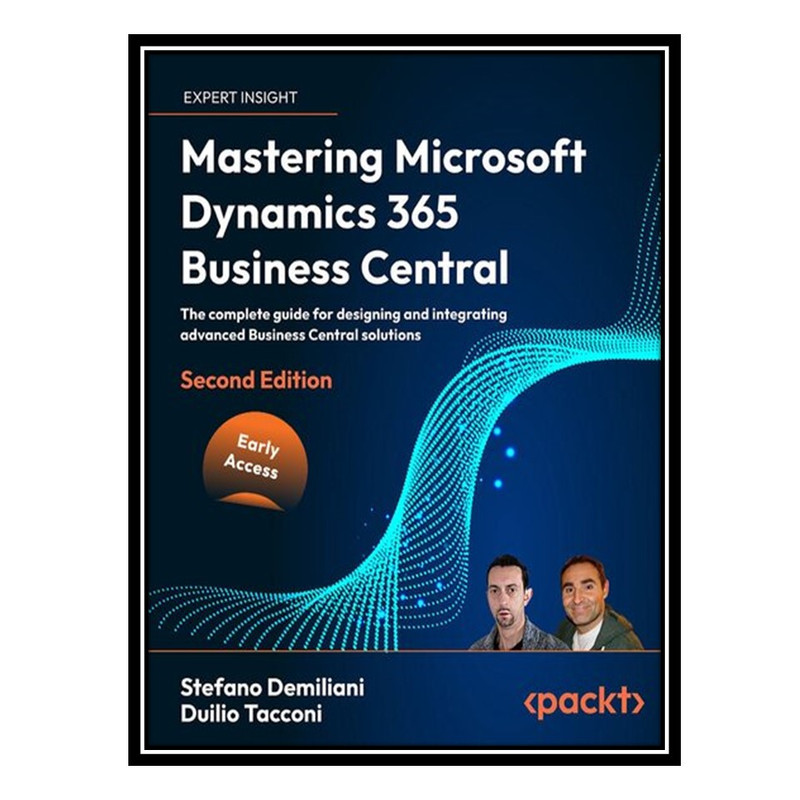 کتاب Mastering Microsoft Dynamics 365 Business Central, 2nd Edition اثر Stefano Demiliani AND Duilio Tacconi انتشارات مؤلفین طلایی