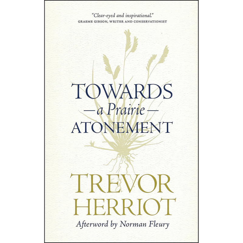 کتاب Towards a Prairie Atonement  اثر Trevor Herriot and Norman Fleury انتشارات University of Regina Press