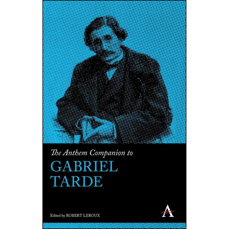 کتاب The Anthem Companion to Gabriel Tarde اثر Robert Leroux انتشارات Anthem Press