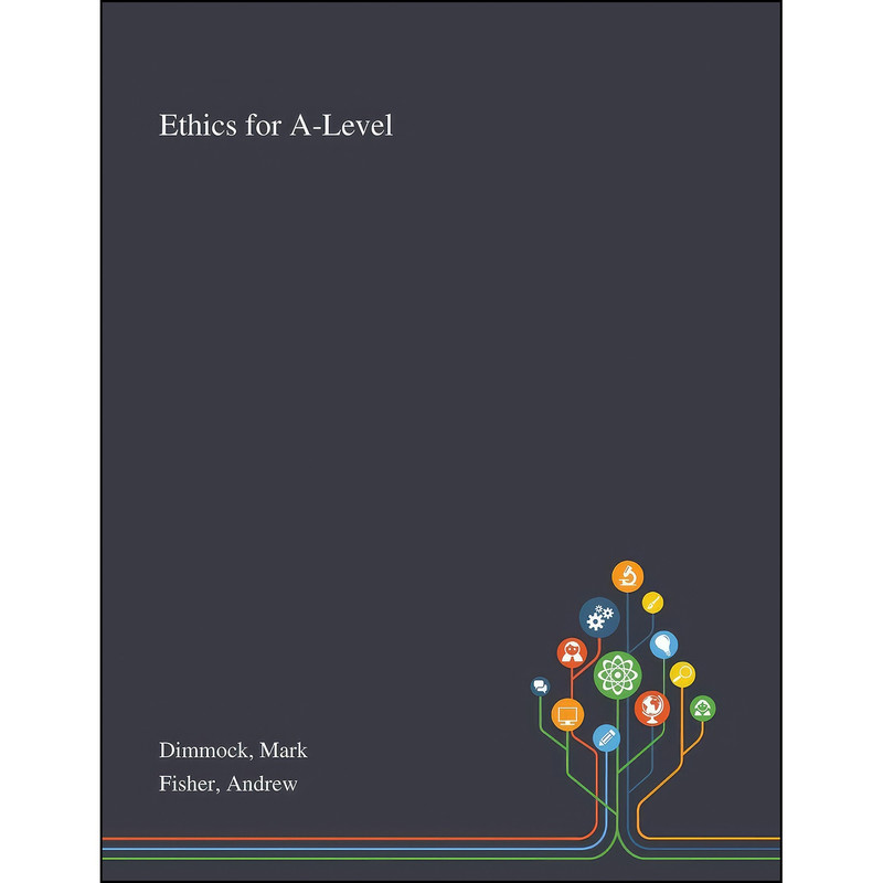 کتاب Ethics for A-Level اثر Mark Dimmock and Andrew Fisher انتشارات Saint Philip Street Press