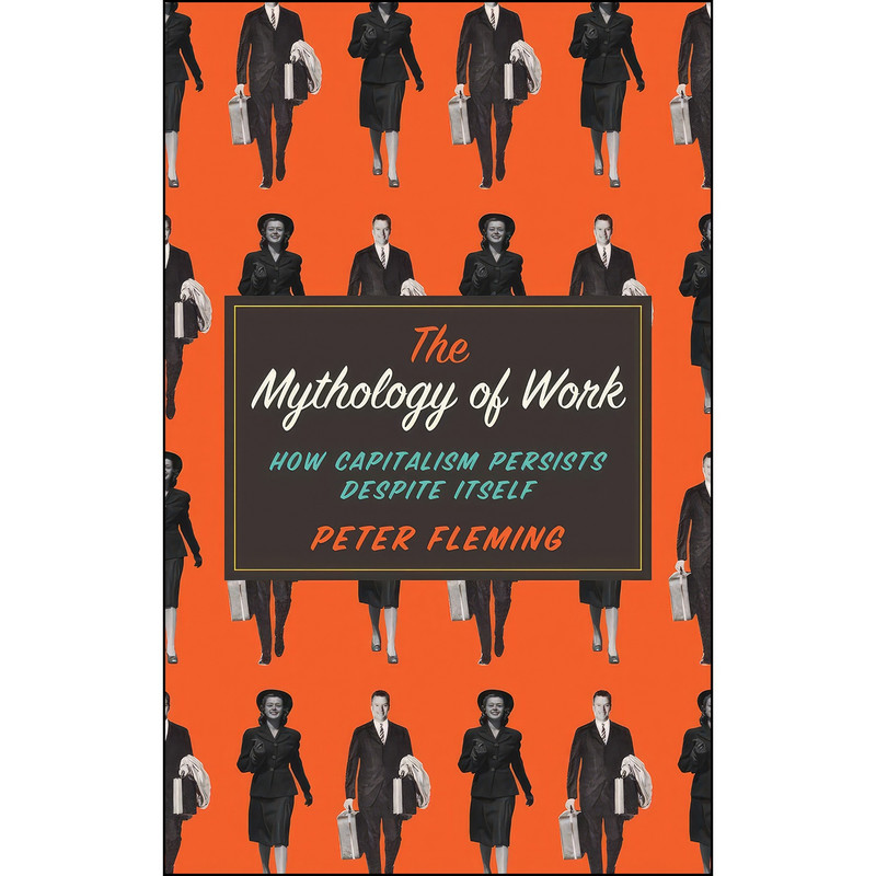 کتاب The Mythology of Work اثر Peter Fleming انتشارات Pluto Press