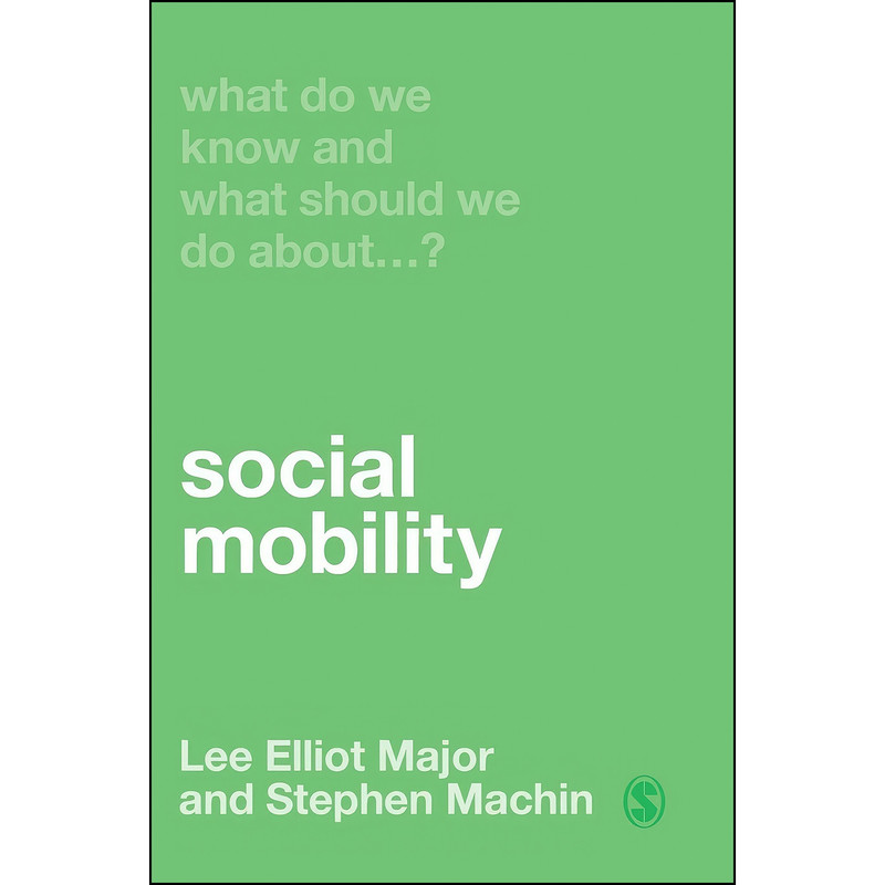 کتاب What Do We Know and What Should We Do About Social Mobility? اثر Lee Elliot Major and Stephen Machin انتشارات SAGE Publications Ltd