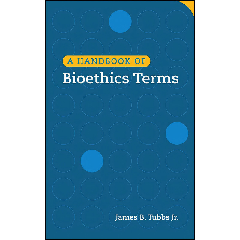 کتاب A Handbook of Bioethics Terms اثر James B. Tubbs انتشارات Georgetown University Press