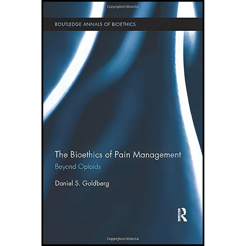کتاب The Bioethics of Pain Management اثر جمعي از نويسندگان انتشارات بله