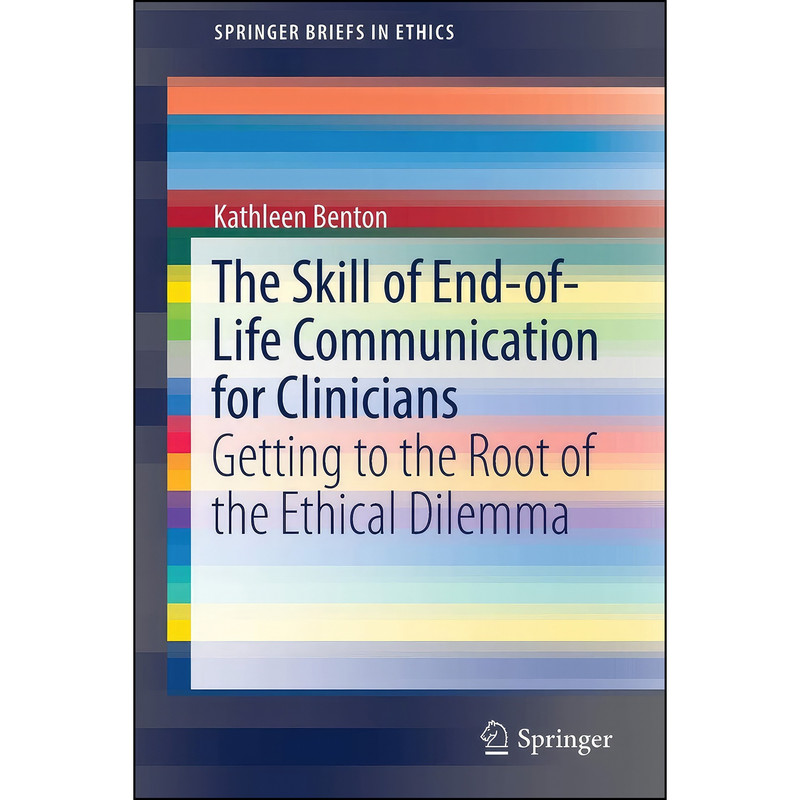 کتاب The Skill of End-of-Life Communication for Clinicians اثر Kathleen Benton انتشارات Springer