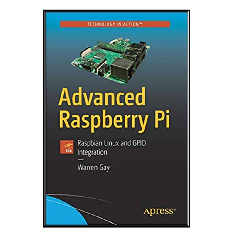 کتاب Advanced Raspberry Pi اثر Warren Gay انتشارات مؤلفين طلايي