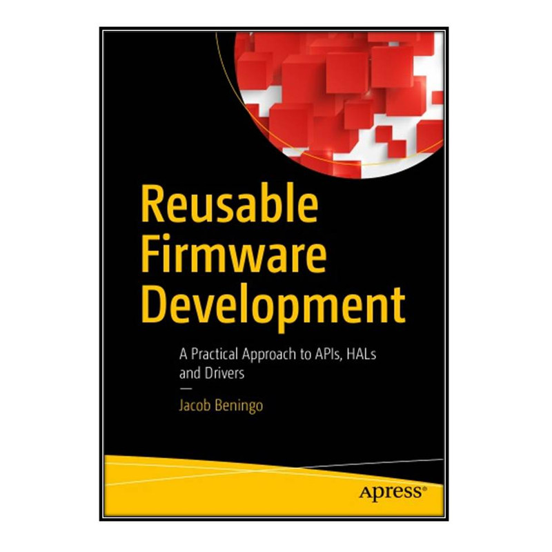کتاب Reusable Firmware Development اثر Jacob Beningo  انتشارات مؤلفين طلايي