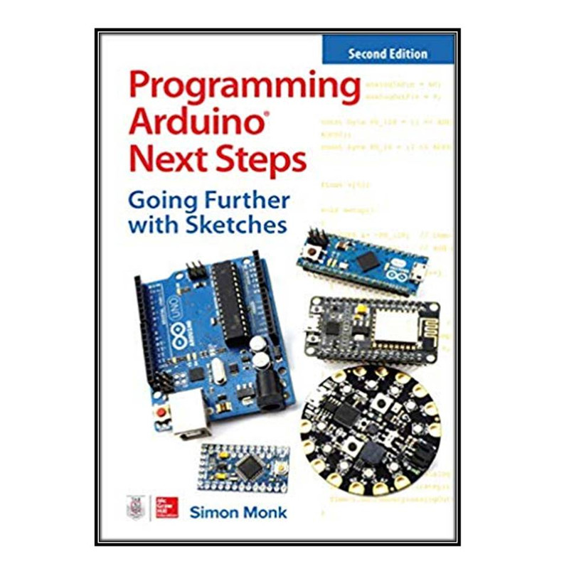 کتاب Programming Arduino Next Steps اثر Simon Monk انتشارات مؤلفين طلايي