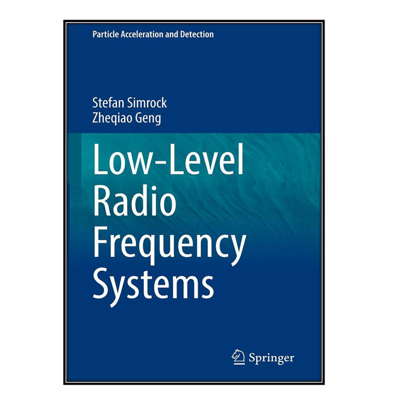 کتاب Low-Level Radio Frequency Systems اثر Stefan Simrock and Zheqiao Geng انتشارات مؤلفين طلايي