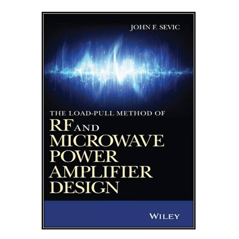کتاب The Load-pull Method of RF and Microwave Power Amplifier Design اثر John F. Sevic انتشارات مؤلفين طلايي