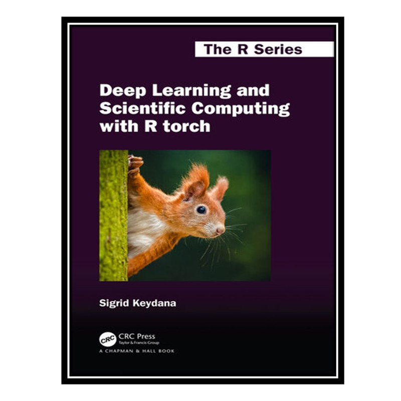 کتاب Deep Learning and Scientific Computing with R Torch اثر SigridKeydana انتشارات مؤلفین طلایی