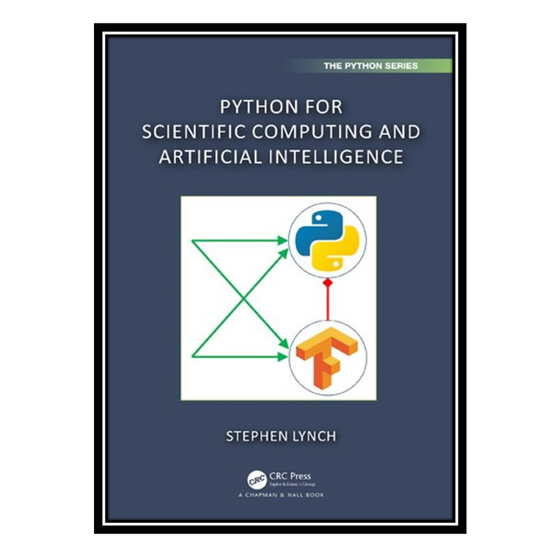 کتاب Python for Scientific Computing and Artificial Intelligence اثر Stephen Lynch انتشارات مؤلفین طلایی