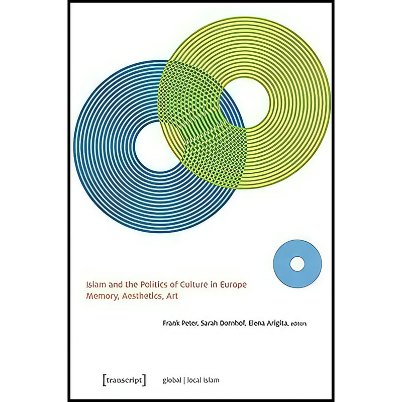 کتاب Islam and the Politics of Culture in Europe اثر جمعي از نويسندگان انتشارات transcript publishing