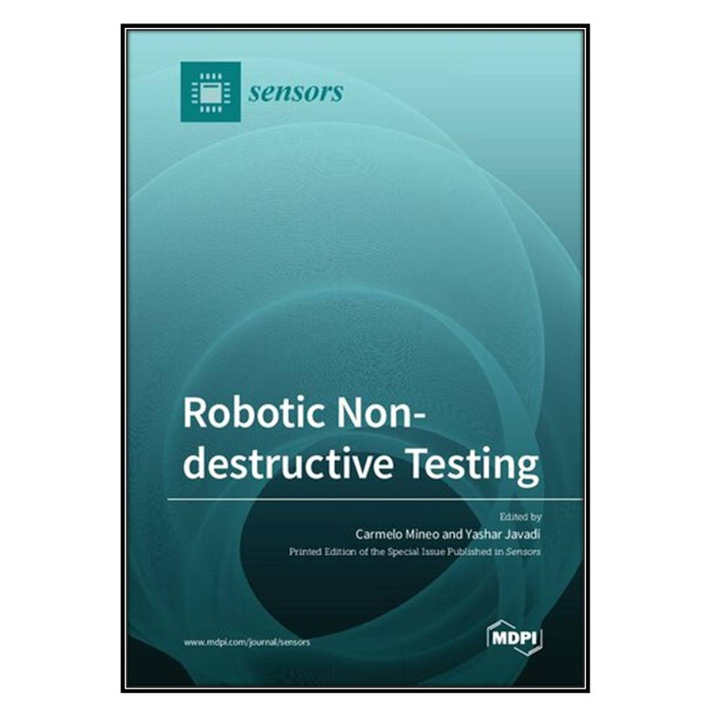 کتاب Robotic Non-destructive Testing اثر Carmelo Mineo and Yashar Javadi انتشارات مؤلفين طلايي