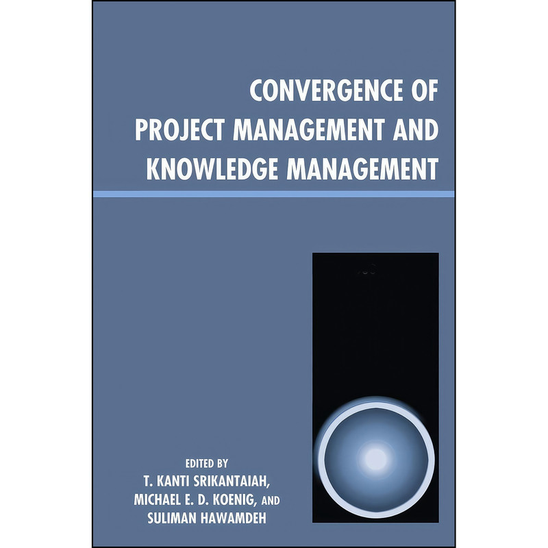 کتاب Convergence of Project Management and Knowledge Management اثر جمعي از نويسندگان انتشارات Scarecrow Press