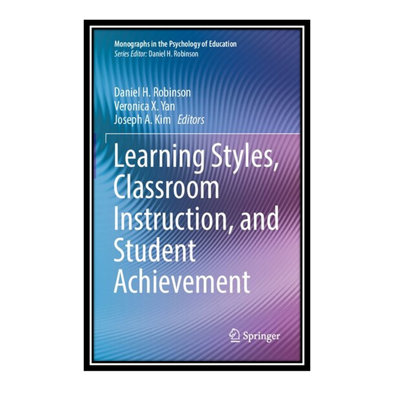کتاب Learning Styles, Classroom Instruction, and Student Achievement اثر جمعی از نویسندگان انتشارات مؤلفین طلایی