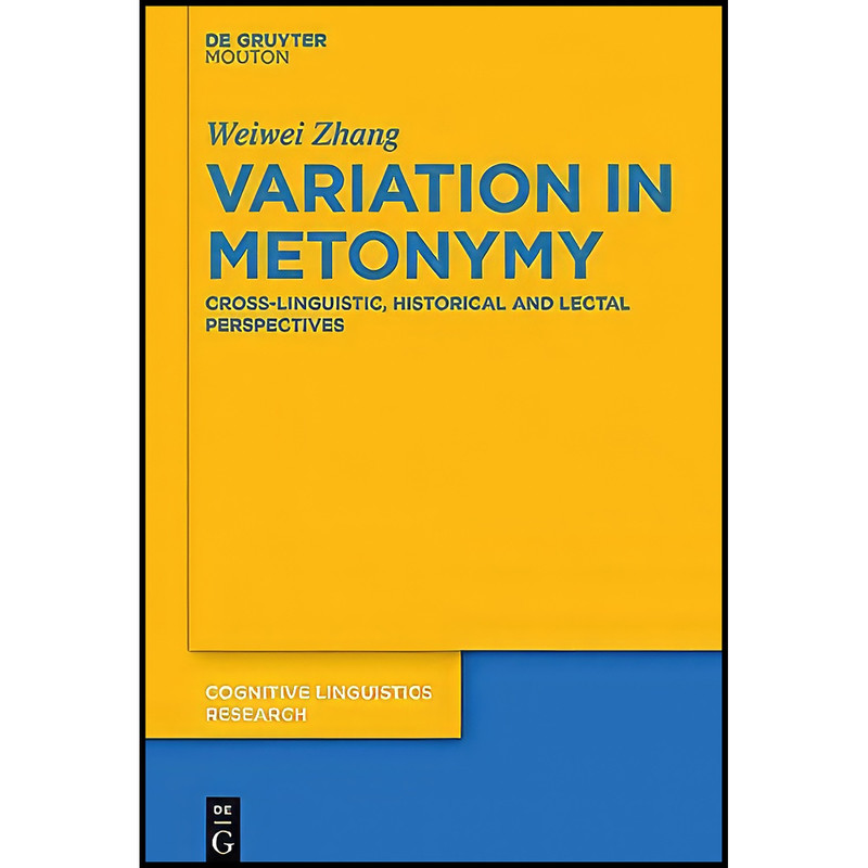 کتاب Variation in Metonymy  اثر Weiwei Zhang انتشارات De Gruyter Mouton